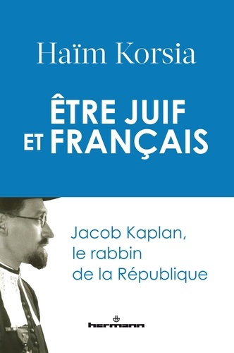 korsia-haim-chirac-jacques-etre-juif-et-francais-jacob-kaplan-le-rabbin-de-la-republique_0