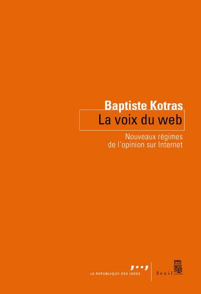kotras-baptiste-la-voix-du-web-nouveaux-regimes-de-l-opinion-sur-internet_0