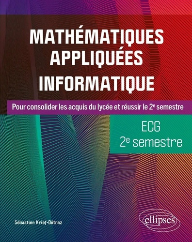 krief-detraz-sebastien-mathematiques-appliquees-informatique-ecg-2e-semestre-pour-consolider-les-acquis-du-lycee-et-reu_0