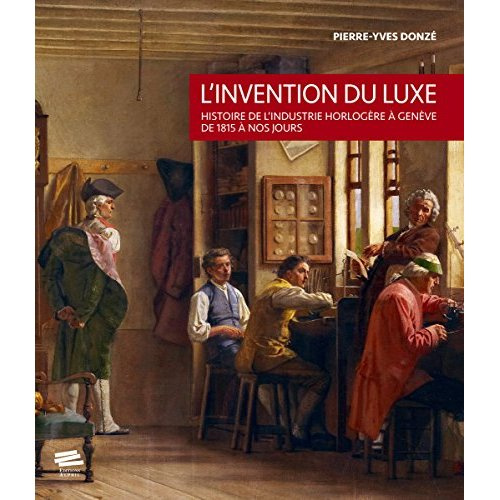 l-invention-du-luxe-histoire-de-l-industrie-horlogere-a-geneve-de-1815-a-nos-jours_0