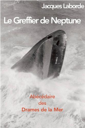 laborde-jacques-3b-bellec-francois-le-greffier-de-neptune-abecedaire-des-drames-de-la-mer_0