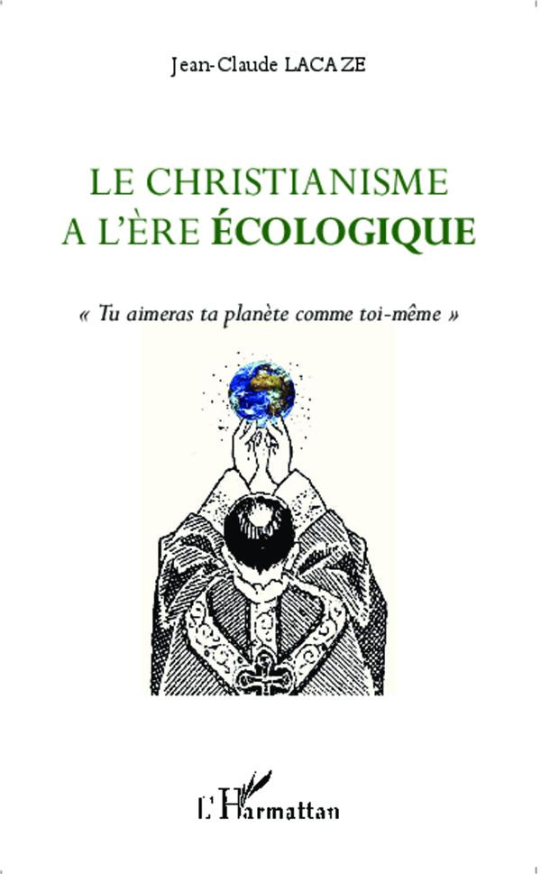 lacaze-jean-claude-le-christianisme-a-l-ere-ecologique-tu-aimeras-ta-planete-comme-toi-meme_0
