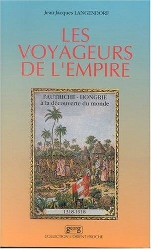langendorf-jean-jacques-les-voyageurs-de-l-empire-l-autriche-hongrie-a-la-decouverte-du-monde-1318-1918_0