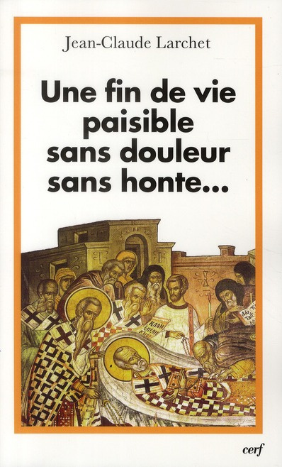 larchet-jean-claude-une-fin-de-vie-paisible-sans-douleur-sans-honte-un-eclairage-orthodoxe-sur-les-questions-ethiques_0