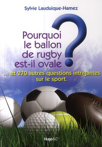 lauduique-hamez-sylvie-pourquoi-le-ballon-de-rugby-est-il-ovale-et-270-autres-questions-intrigantes-sur-le-sport_0