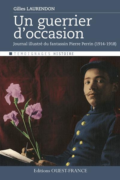 laurendon-gilles-un-guerrier-d-occasion-journal-illustre-du-fantassin-pierre-perrin-1914-1918_0
