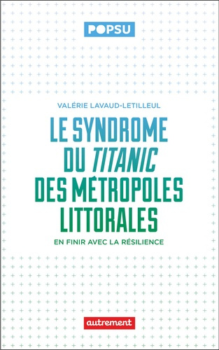 lavaud-letilleul-valerie-le-syndrome-du-titanic-des-metropoles-littorales-en-finir-avec-la-resilience_0