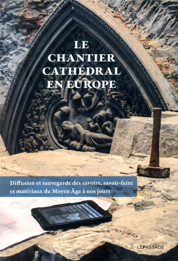 le-chantier-cathedral-en-europe-diffusion-et-sauvegarde-des-savoirs-savoir-faire-et-materiaux-du-m_0