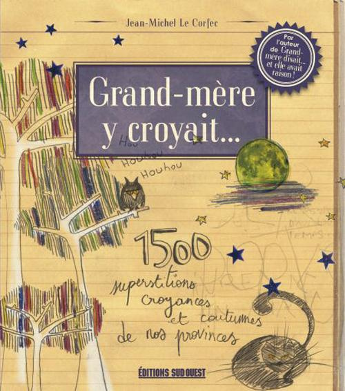 le-corfec-jean-michel-3b-thevenin-jean-pierre-grand-mere-y-croyait-1500-superstitions-croyances-et-coutumes-de-nos-provinces_0