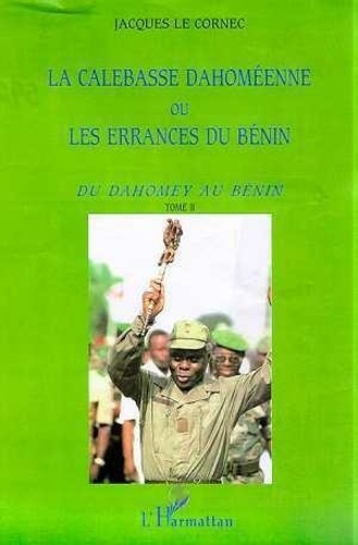 le-cornec-jacques-la-calebasse-dahomeenne-ou-les-errances-du-benin-tome-2-du-dahomey-au-benin_0