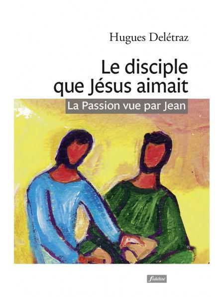 le-disciple-que-jesus-aimait-la-passion-vue-par-jean-un-itineraire-spirituel_0