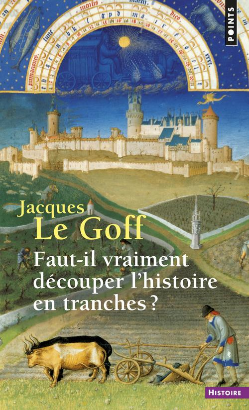 le-goff-jacques-faut-il-vraiment-decouper-l-histoire-en-tranches_0