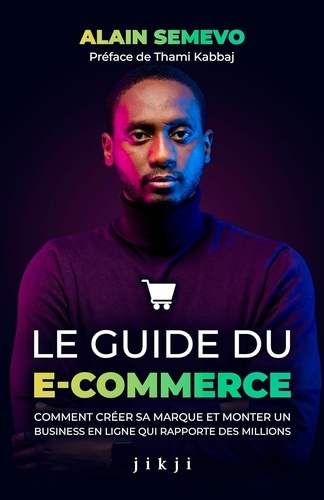 le-guide-du-e-commerce-comment-creer-sa-marque-et-monter-un-business-en-ligne-qui-rapporte-des-mill_0