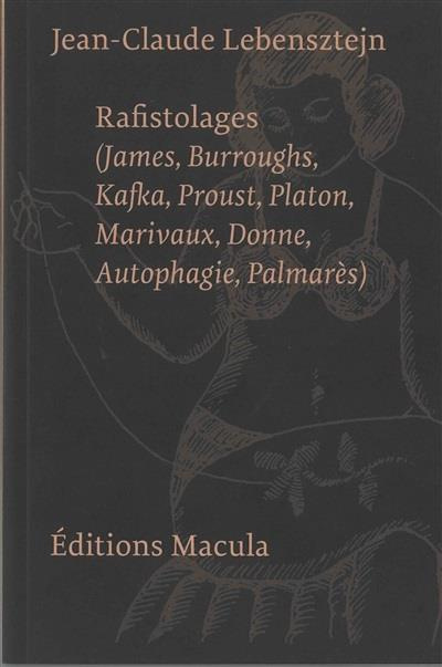lebensztejn-jean-claude-rafistolages-james-burroughs-kafka-proust-platon-marivaux-donne-autophagie-palmares_0
