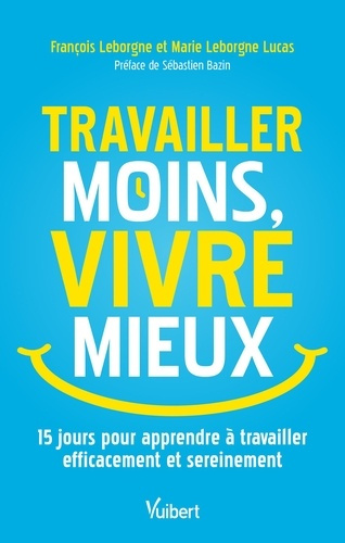 leborgne-francois-leborgne-lucas-marie-travailler-moins-vivre-mieux-15-jours-pour-apprendre-a-travailler-efficacement-et-sereinement_0