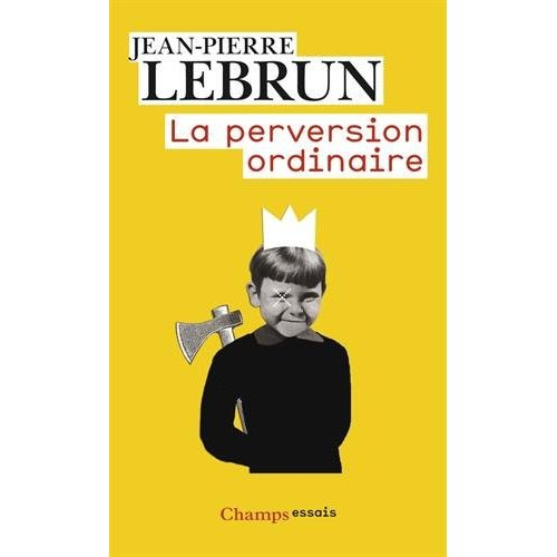 lebrun-jean-pierre-la-perversion-ordinaire-vivre-ensemble-sans-autrui_0