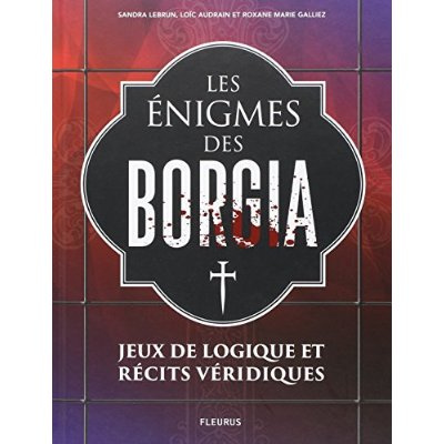lebrun-sandra-3b-audrain-loic-3b-galliez-roxane-mari-les-enigmes-de-borgia-jeux-de-logique-et-recits-veridiques_0