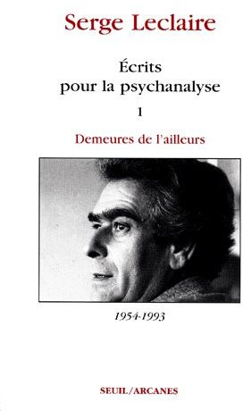 leclaire-serge-ecrits-pour-la-psychanalyse-tome-1-demeures-de-l-ailleurs-1954-1993_0