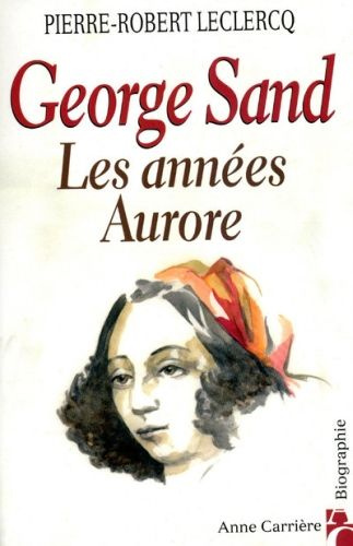 leclercq-pierre-robert-george-sand-les-annees-aurore_0