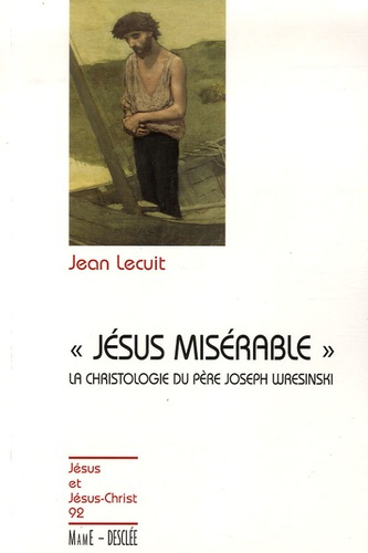 lecuit-jean-3b-dore-joseph-jesus-miserable-introduction-a-la-christologie-du-pere-joseph-wresinski_0