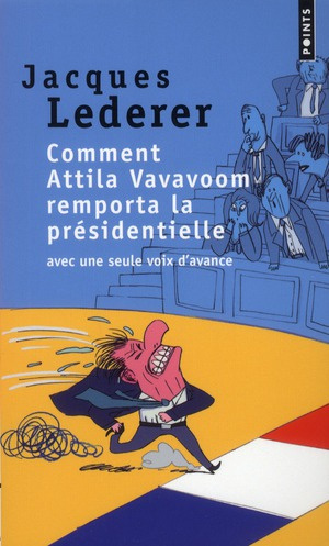 lederer-jacques-comment-attila-vavavoom-remporta-la-presidentielle-avec-une-seule-voix-d-avance_0