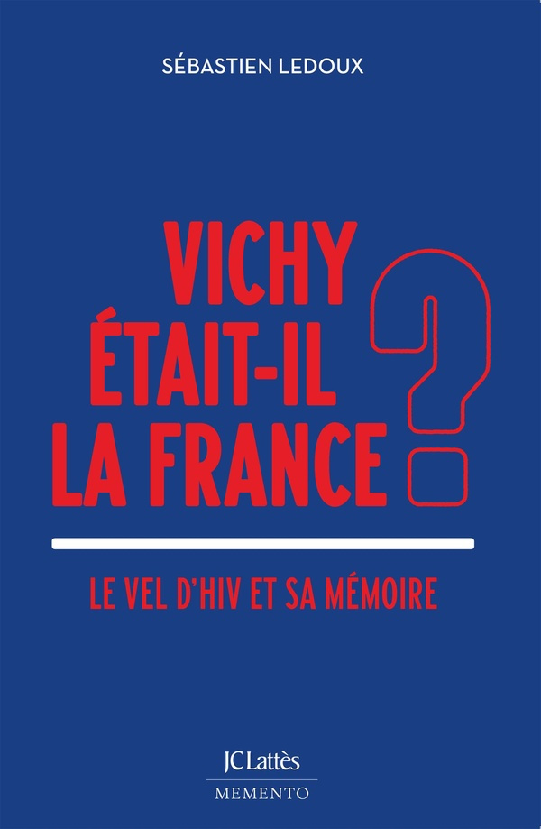 ledoux-sebastien-vichy-etait-il-la-france-le-vel-d-hiv-et-sa-memoire_0