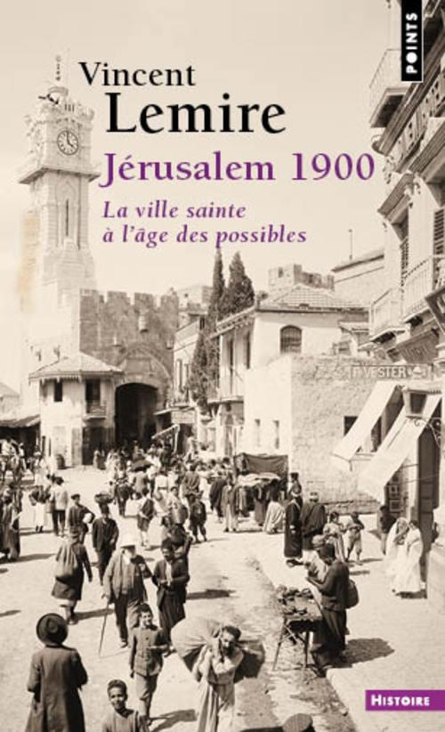 lemire-vincent-jerusalem-1900-la-ville-sainte-a-l-age-des-possibles_0