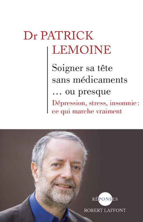 lemoine-patrick-soigner-sa-tete-sans-medicaments-ou-presque-depression-stress-insomnie-ce-qui-marque-vraimen_0