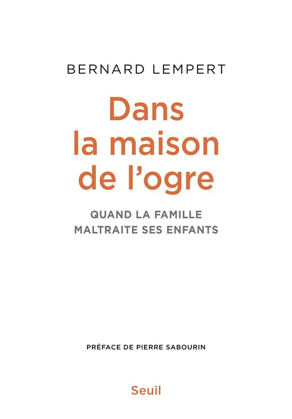 lempert-bernard-3b-sabourin-pierre-dans-la-maison-de-l-ogre-quand-la-famille-maltraite-ses-enfants_0
