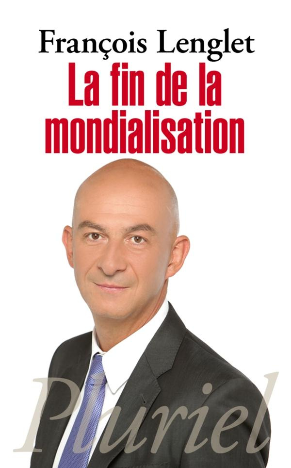 lenglet-francois-la-fin-de-la-mondialisation_0