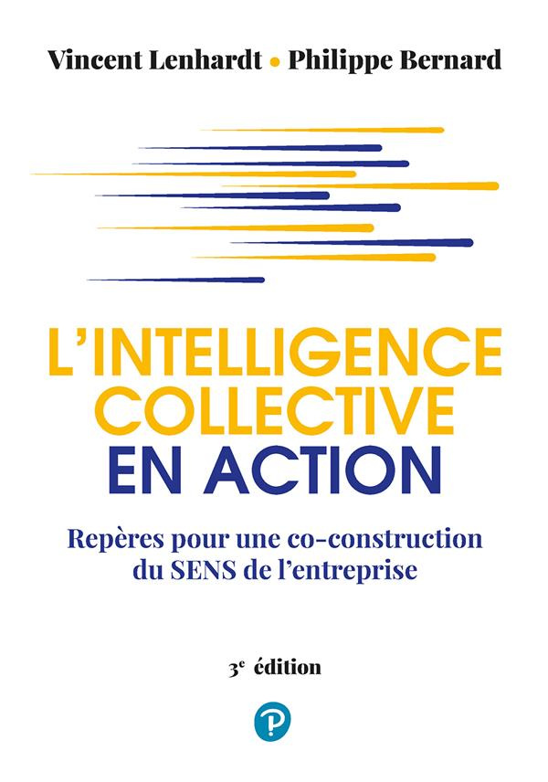 lenhardt-vincent-3b-bernard-philippe-l-intelligence-collective-en-action-reperes-pour-une-co-construction-du-sens-de-l-entreprise-3e-ed_0