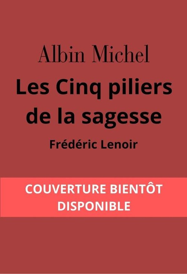 lenoir-frederic-les-cinq-piliers-de-la-sagesse-petit-manuel-de-resistance-interieure_0
