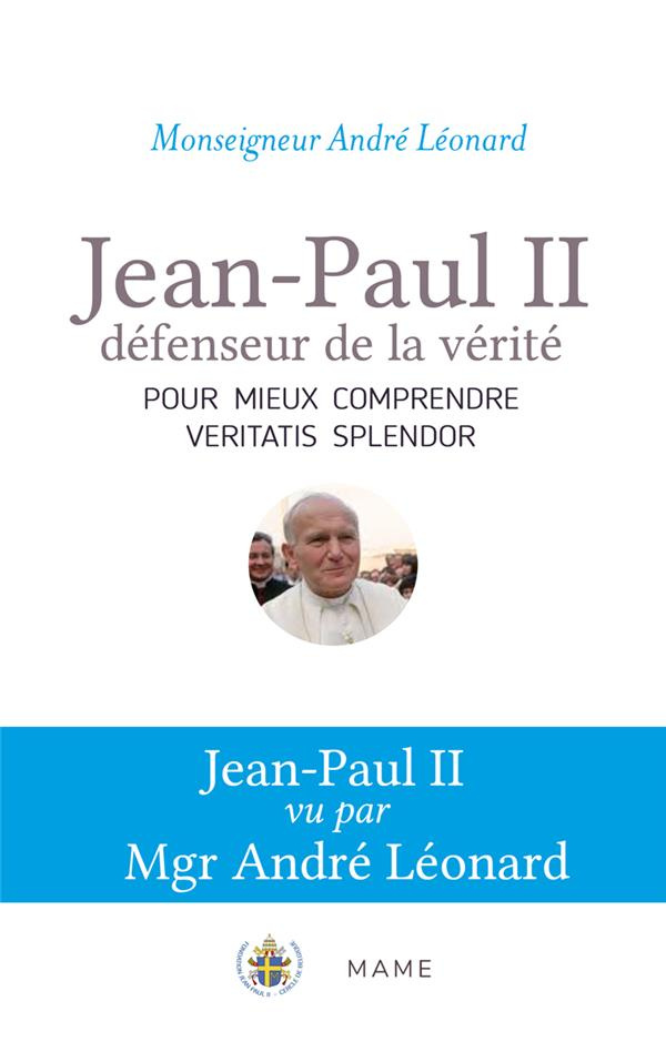 leonard-andre-jean-paul-ii-defenseur-de-la-verite-pour-mieux-comprendre-veritatis-splendor_0