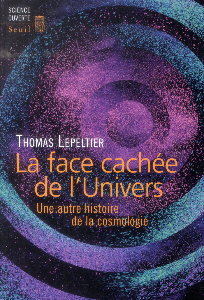 lepeltier-thomas-la-face-cachee-de-l-univers-une-autre-histoire-de-la-cosmologie_0