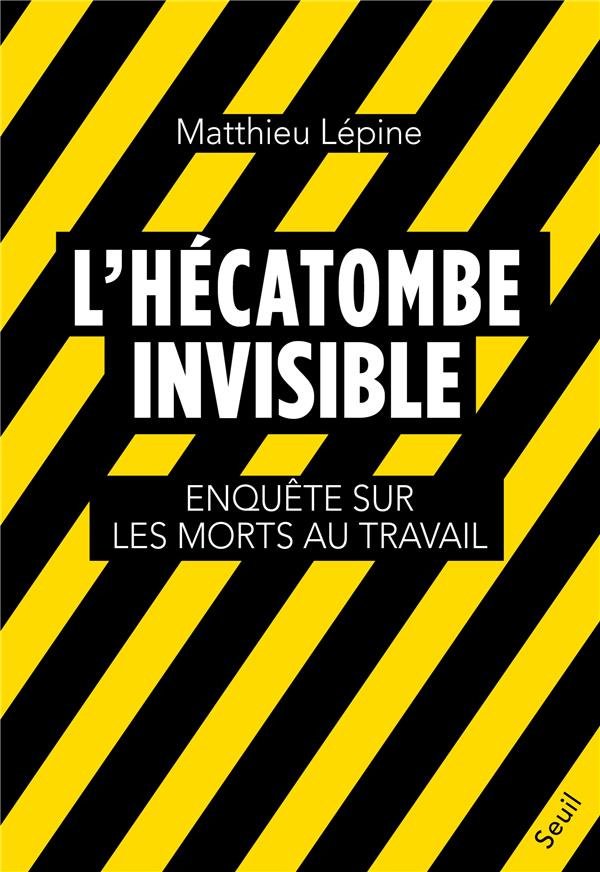 lepine-matthieu-l-hecatombe-invisible-enquete-sur-les-morts-au-travail_0