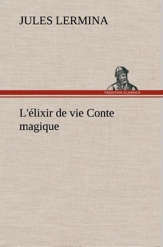 lermina-jules-l-elixir-de-vie-conte-magique-l-elixir-de-vie-conte-magique_0