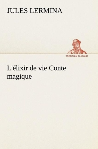 lermina-jules-l-elixir-de-vie-conte-magique-l-elixir-de-vie-conte-magique_0