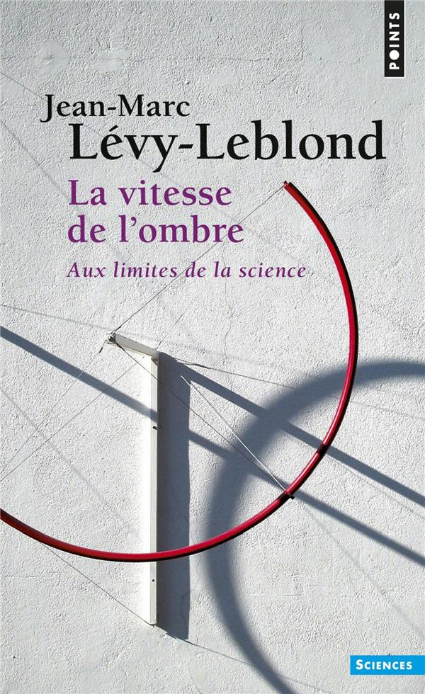 levy-leblond-jean-marc-la-vitesse-de-l-ombre-aux-limites-de-la-science_0