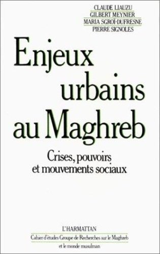 liauzu-claude-enjeux-urbains-au-maghreb-crises-pouvoirs-et-mouvements-sociaux_0