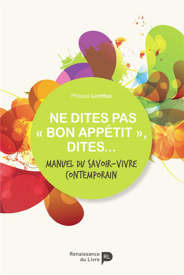 lichtfus-philippe-ne-dites-pas-bon-appetit-dites-manuel-du-savoir-vivre-contemporain_0