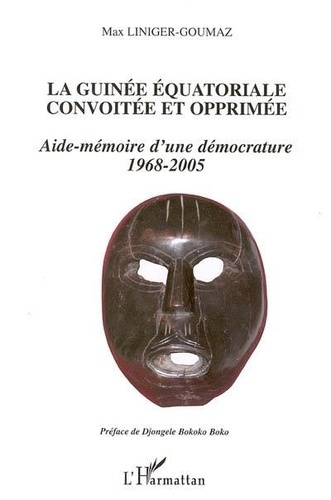 liniger-goumaz-max-la-guinee-equatoriale-opprimee-et-convoitee-aide-memoire-d-une-democrature-1968-2005_0