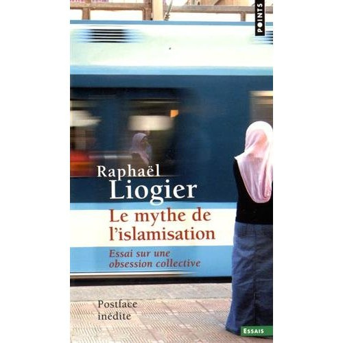 liogier-raphael-le-mythe-de-l-islamisation-essai-sur-une-obsession-collective_0