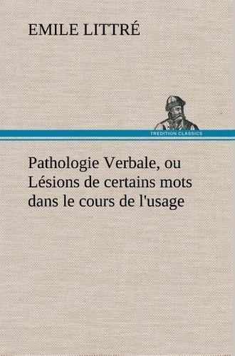 littre-emile-pathologie-verbale-ou-lesions-de-certains-mots-dans-le-cours-de-l-usage_0