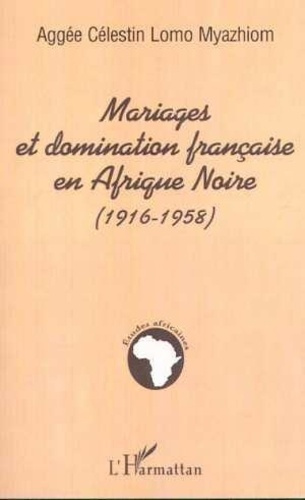 lomo-myazhiom-aggee-celestin-mariages-et-domination-francaise-en-afrique-noire-1916-1958_0