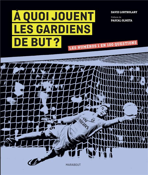 lortholary-david-3b-olmeta-pascal-a-quoi-jouent-les-gardiens-de-but-les-numeros-1-en-100-questions_0