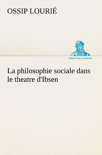 lourie-ossip-la-philosophie-sociale-dans-le-theatre-d-ibsen-la-philosophie-sociale-dans-le-theatre-d-ibsen_0