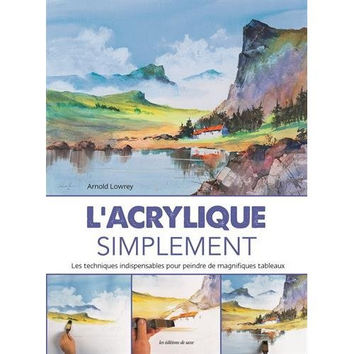 lowrey-arnold-3b-seguin-laurence-l-acrylique-simplement-les-techniques-indispensables-pour-peindre-de-magnifiques-tableaux_0