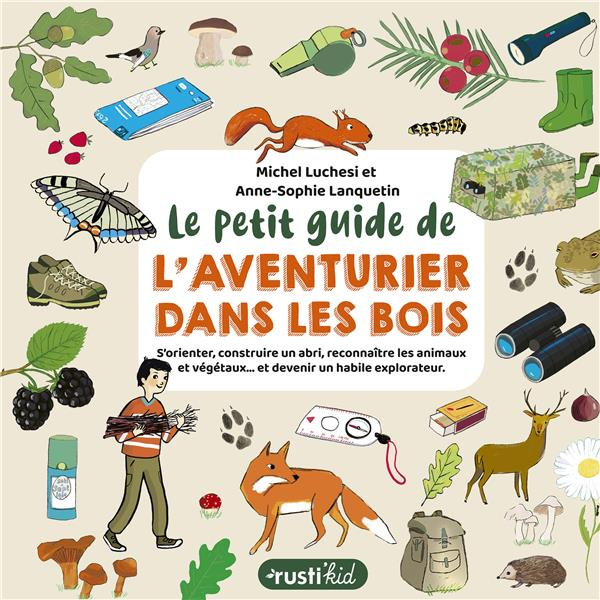 luchesi-lanquetin-le-petit-guide-de-l-aventurier-dans-les-bois-s-orienter-construire-un-abri-reconnaitre-les-animau_0