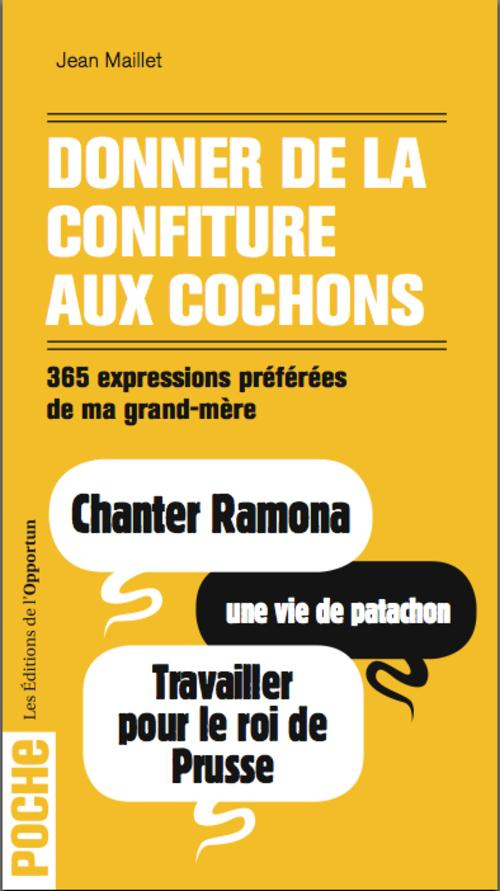 maillet-jean-donner-de-la-confiture-aux-cochons-365-expressions-preferees-de-ma-grand-mere_0