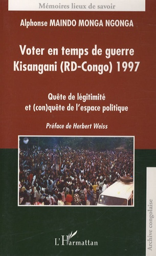 maindo-monga-ngonga-alphonse-voter-en-temps-de-guerre-kisangani-rd-congo-1997-quete-de-legitimite-et-con-quete-de-l-espace_0